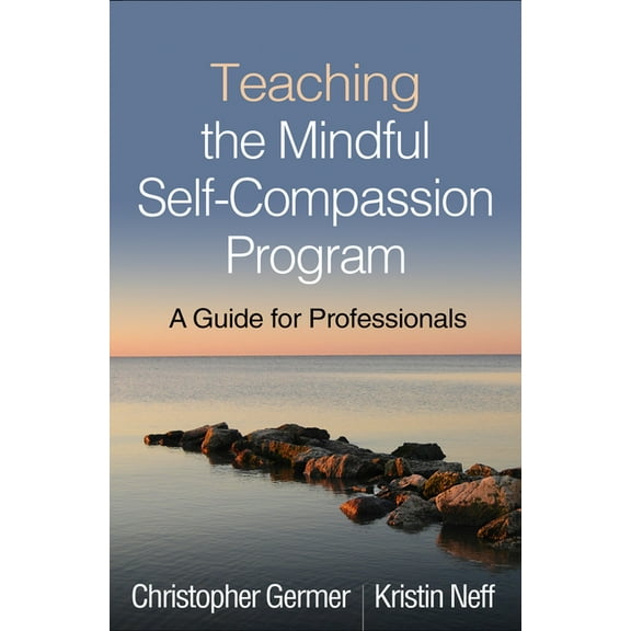 Teaching the Mindful Self-Compassion Program: A Guide for Professionals, (Paperback)