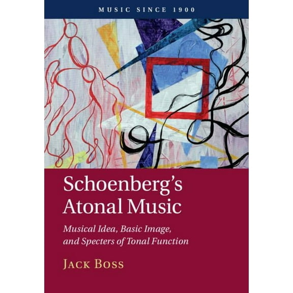 Music Since 1900 Schoenberg's Atonal Music, (Hardcover)