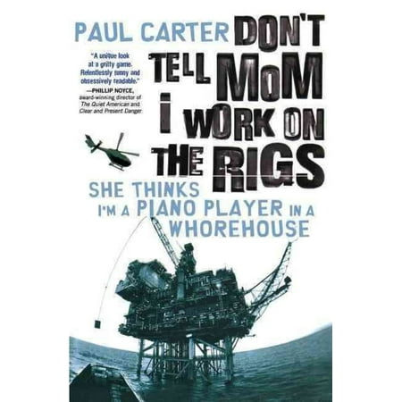Don't Tell Mom I Work on the Rigs: She Thinks I'm a Piano Player in a Whorehouse