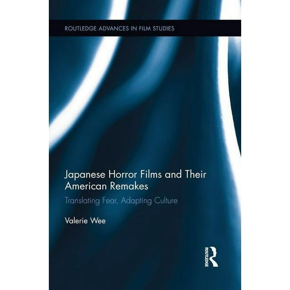 Routledge Advances in Film Studies Japanese Horror Films and their American Remakes, (Paperback)