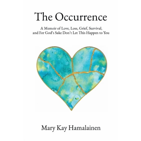 The Occurrence: A Memoir of Love, Loss, Grief, Survival, and For God's Sake Don't Let This Happen to You, (Paperback)