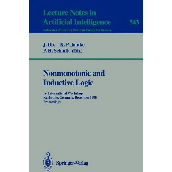 Nonmonotonic and Inductive Logic: 1st International Workshop, Karlsruhe, Germany, December 4-7, 1990. Proceedings, (Paperback)