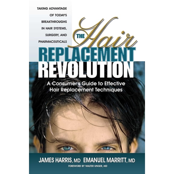 The Hair Replacement Revolution: A Consumer's Guide to Effective Hair Replacement Techniques, (Paperback)