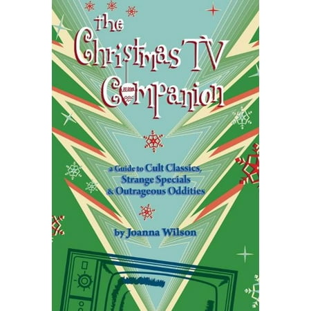 Outrageous Christmas Desserts The Christmas TV Companion: a Guide to Cult Classics, Strange Specials and Outrageous Oddities - eBook ()