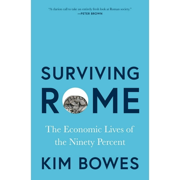 Surviving Rome: The Economic Lives of the Ninety Percent, (Hardcover)