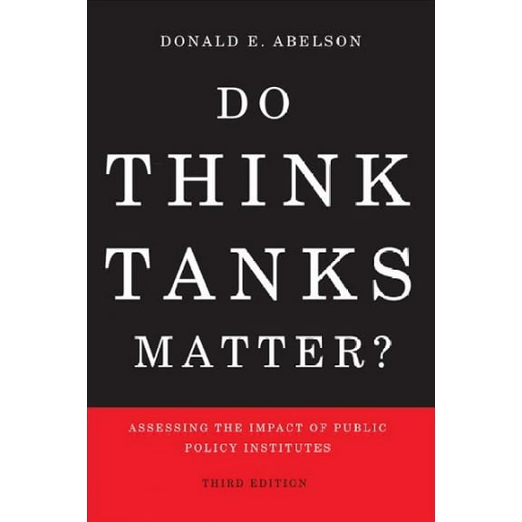 Do Think Tanks Matter? : Assessing the Impact of Public Policy Institutes, Third Edition (Paperback)