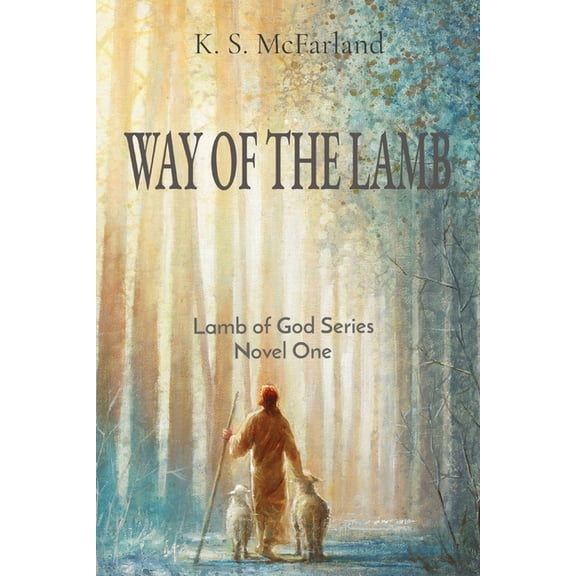 Lamb of God Way of the Lamb: Lamb of God Series Novel One, Book 1, (Paperback)