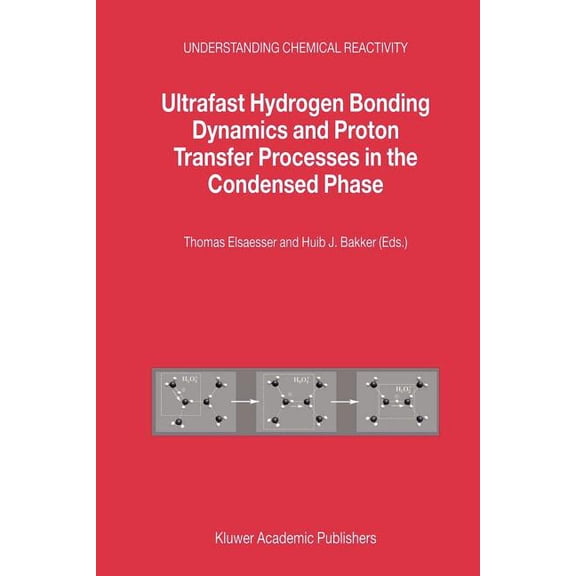 Understanding Chemical Reactivity Ultrafast Hydrogen Bonding Dynamics and Proton Transfer Processes in the Condensed Phase, Book 23, (Paperback)