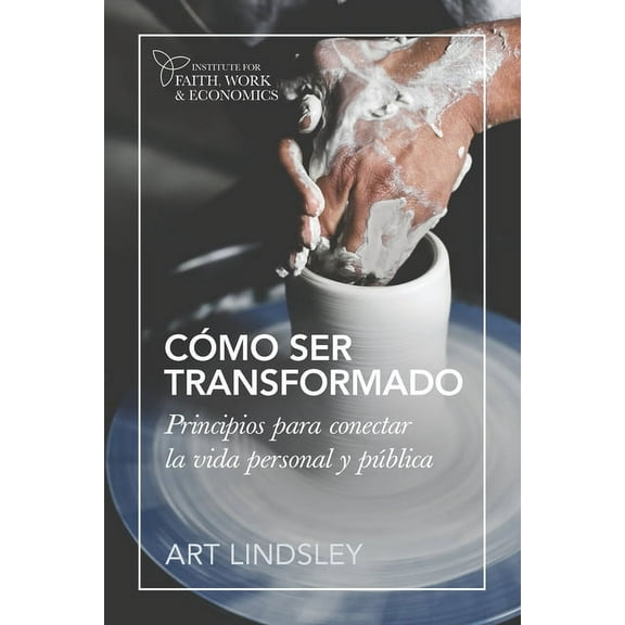 Cómo ser transformado : Principios para conectar la vida personal y pública (Paperback)