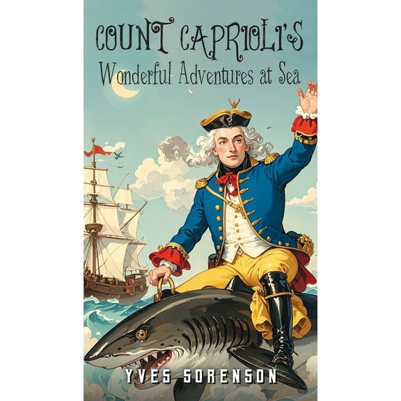 Count Caprioli's Wonderful Adventures at Sea, (Hardcover)