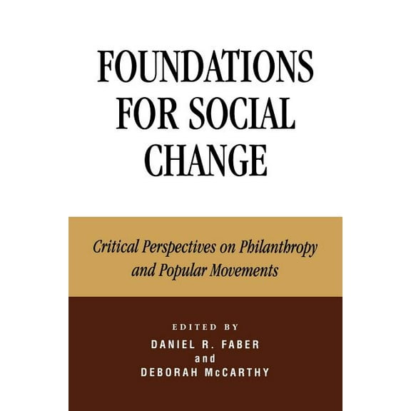 Foundations for Social Change : Critical Perspectives on Philanthropy and Popular Movements (Paperback)