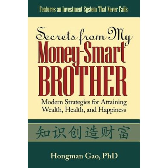 Secrets from My Money-Smart Brother: Modern Strategies for Attaining Wealth, Health, and Happiness