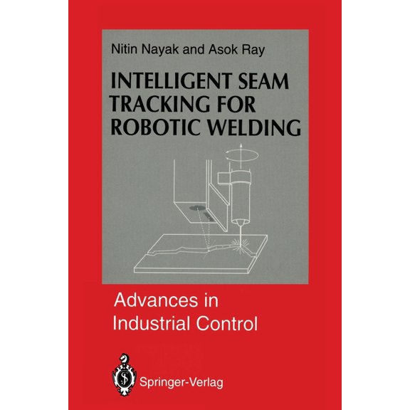Advances in Industrial Control Intelligent Seam Tracking for Robotic Welding, (Paperback)
