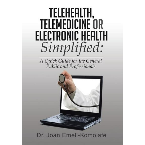 Telehealth, Telemedicine or Electronic Health Simplified Hardcover 1499027354 9781499027358 Dr Joan Emeli-Komolafe
