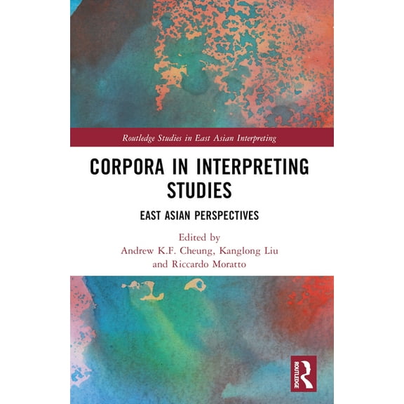 Routledge Studies in East Asian Interpre Corpora in Interpreting Studies: East Asian Perspectives, (Paperback)