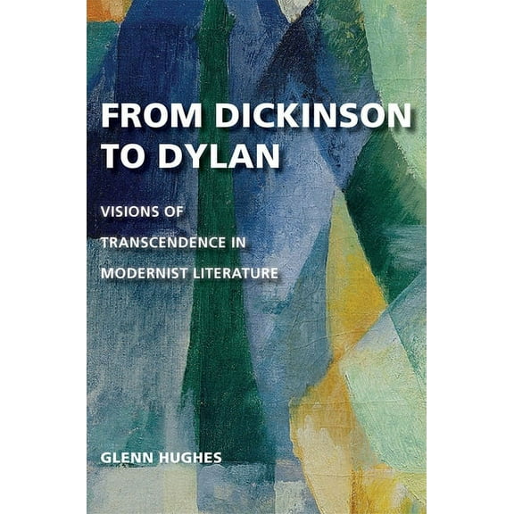 From Dickinson to Dylan : Visions of Transcendence in Modernist Literature (Hardcover)