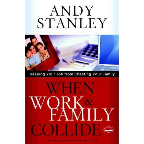 Pre-owned When Work & Family Collide : Keeping Your Job from Cheating Your Family, Paperback by Stanley, Andy; Maxwell, John (FRW), ISBN 1601423799, ISBN-13 9781601423795