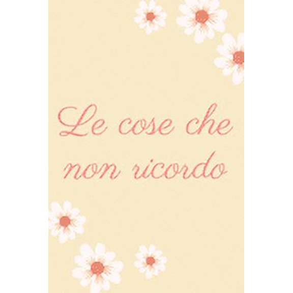 Le cose che non ricordo: Il quaderno a righe per scrivere nei tuoi appuntamenti, pensieri e note, per donne, 110 pagine, 6.9 in/ 15x23 cm (Paperback)