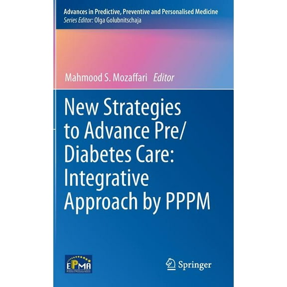 Advances in Predictive, Preventive and P New Strategies to Advance Pre/Diabetes Care: Integrative Approach by Pppm, Book 3, (Hardcover)