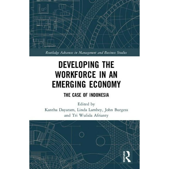 Routledge Advances in Management and Bus Developing the Workforce in an Emerging Economy: The Case of Indonesia, (Hardcover)