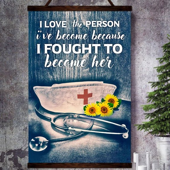Nurse I Love The Person I'Ve Become Because I Fought To Become Her Satin Poster Wall Art Decor 11 x 17 Inch Poster