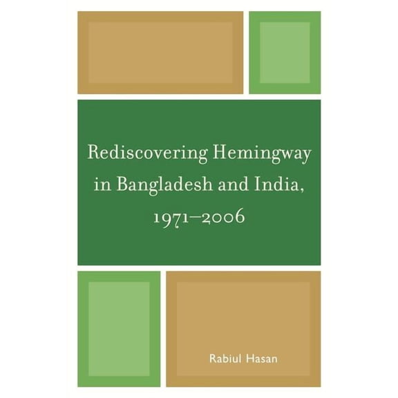 Rediscovering Hemingway in Bangladesh and India, 1971-2006, (Paperback)