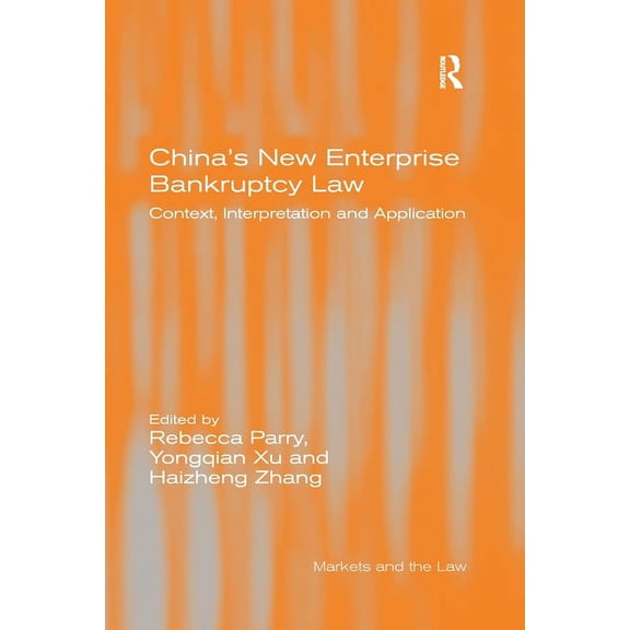 Markets and the Law China's New Enterprise Bankruptcy Law: Context, Interpretation and Application, (Paperback)