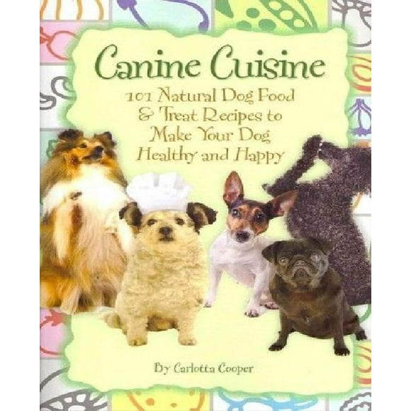 Canine Cuisine: 101 Recettes Naturelles de Nourriture et Friandises pour Chien pour Rendre Votre Chien Sain et Heureux