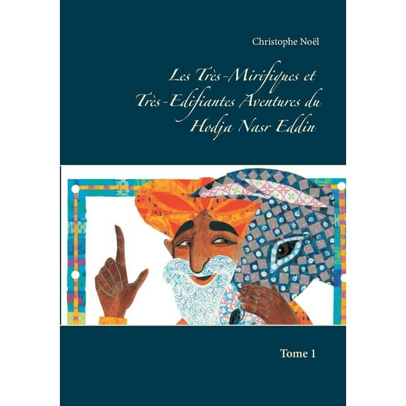Les Très-Mirifiques et Très-Edifiantes Aventures du Hodja Nasr Eddin, (Paperback)