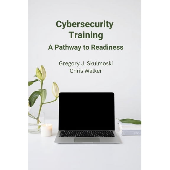 Cybersecurity Training: A Pathway to Readiness, (Paperback)