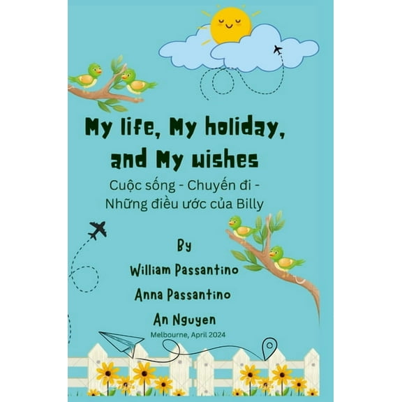 My Life, My Holiday, and My Wishes: CuỘc SỐng - ChuyẾn Đi - NhỮng ĐiỀu Ư, (Hardcover)