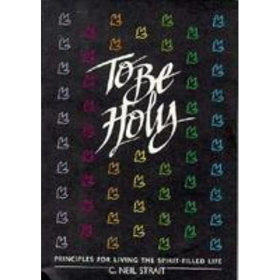 Pre-Owned To Be Holy: Principles for Living the Spirit-Filled Life (Unknown) 0834108968 9780834108967