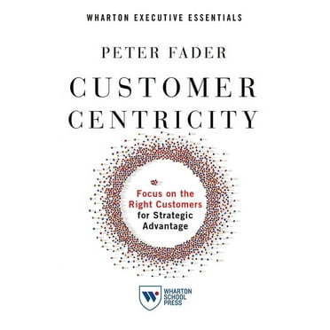 Customer Centricity: Focus on the Right Customers for Strategic Advantage (Paperback)
