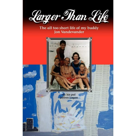 Larger Than Life: The All Too Short Life of My Buddy Jon Vandevander (Paperback)