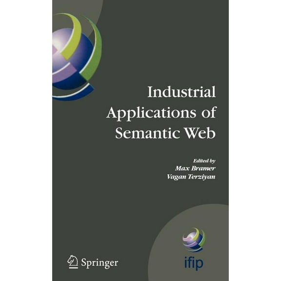 IFIP Advances in Information and Communi Industrial Applications of Semantic Web: Proceedings of the 1st International Ifip/Wg12.5 Working Conference on Industri, Book 188, (Hardcover)