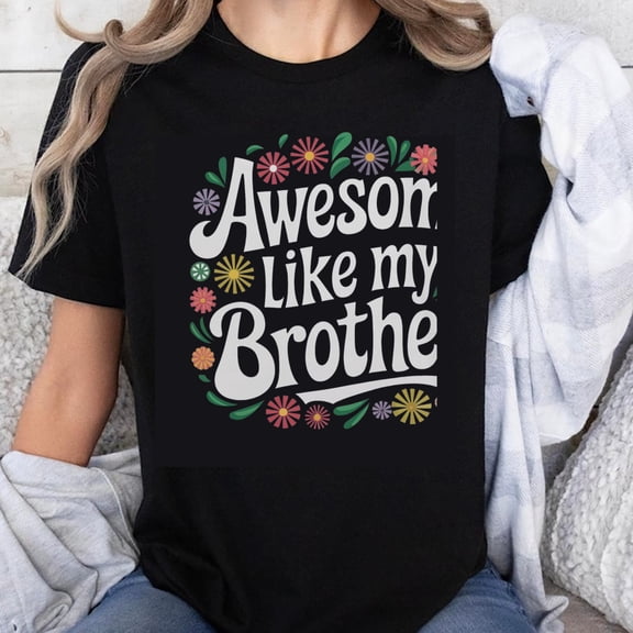 100% Cotton Awesome Like My Brother Floral Design T-Shirt for Women Men Family Matching Gift Casual Summer Top