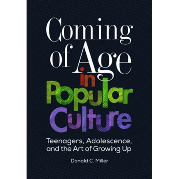 Pre-Owned Coming of Age in Popular Culture: Teenagers, Adolescence, and the Art of Growing Up Hardcover