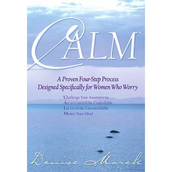 Pre-Owned Calm: A Proven Four-step Process Designed Specifically for Women Who Worry (Hardcover) 1401911455 9781401911454