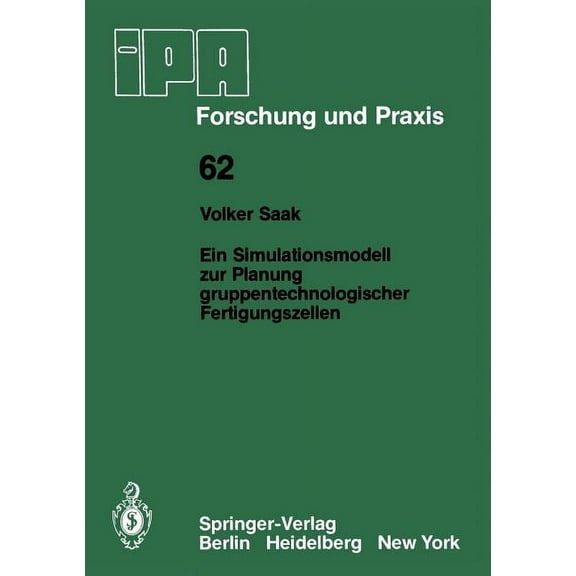 IPA-Iao - Forschung Und Praxis Ein Simulationsmodell Zur Planung Gruppentechnologischer Fertigungszellen, Book 62, (Paperback)