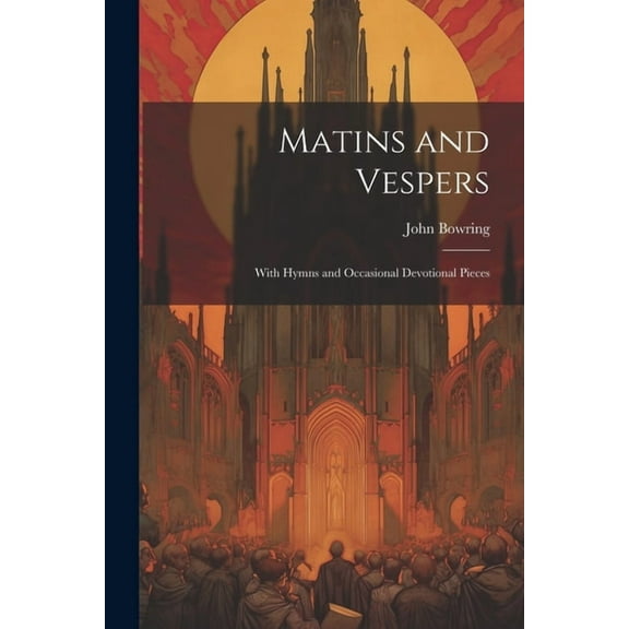 Matins and Vespers: With Hymns and Occasional Devotional Pieces