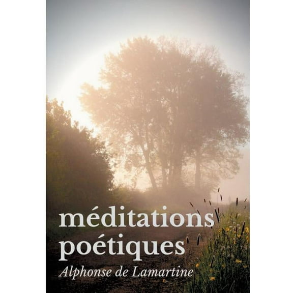 Méditations poétiques: Le premier recueil de poésies d'Alphonse de Lamartine, (Paperback)