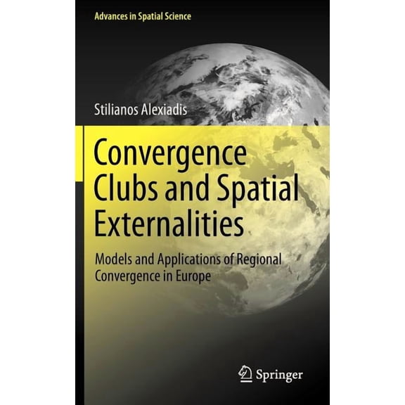 Advances in Spatial Science Convergence Clubs and Spatial Externalities: Models and Applications of Regional Convergence in Europe, (Hardcover)