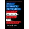 The Despot's Apprentice: Donald Trump's Attack on Democracy [Paperback - Used]