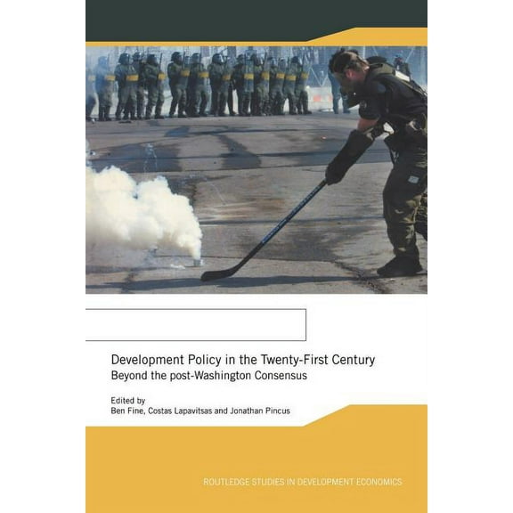 Routledge Studies in Development Economi Development Policy in the Twenty-First Century: Beyond the Post-Washington Consensus, Book 17, (Paperback)