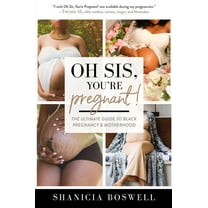 Oh Sis, You're Pregnant!: The Ultimate Guide to Black Pregnancy & Motherhood (Motherhood Gifts, Pregnancy Book , (Paperback)