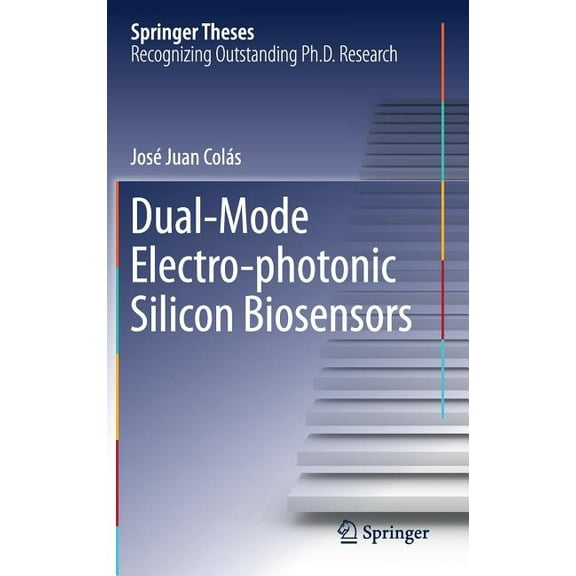 Springer Theses Dual-Mode Electro-Photonic Silicon Biosensors, (Hardcover)