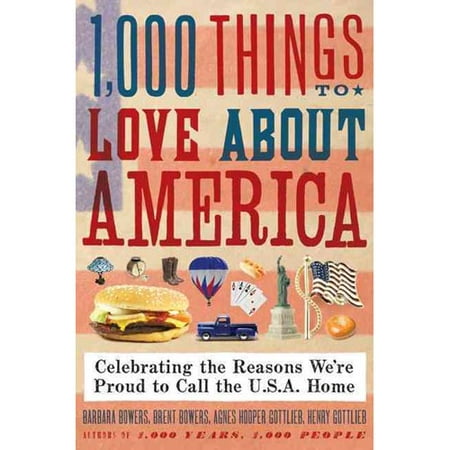 1,000 Things to Love About America: Celebrating the Reasons We're Proud to Call the U.S.A. Home
