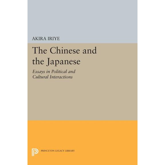 Princeton Legacy Library The Chinese and the Japanese: Essays in Political and Cultural Interactions, Book 717, (Paperback)