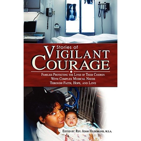 Pre-Owned Stories of Vigilant Courage: Families Protecting the Lives of Their Children with Complex Medical (Paperback) by Adam Hildebrand