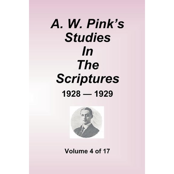 A.W. Pink's Studies In The Scriptures - 1928-29, Volume 4 of 17, (Paperback)